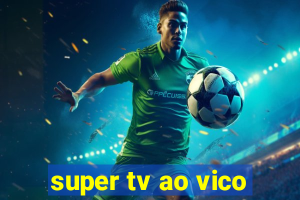 super tv ao vico